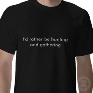 hunting and gathering T-shirt